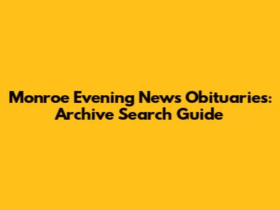 Monroe Evening News Obituaries: Archive Search Guide