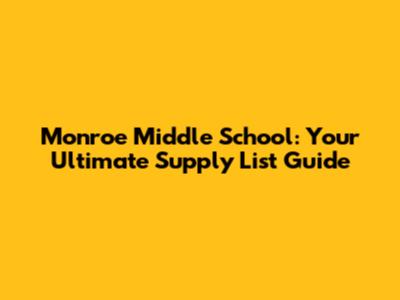 Monroe Middle School: Your Ultimate Supply List Guide
