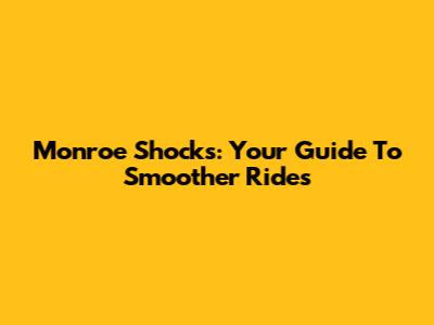 Monroe Shocks: Your Guide To Smoother Rides