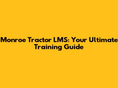 Monroe Tractor LMS: Your Ultimate Training Guide