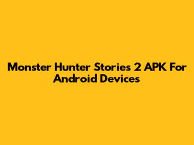 Monster Hunter Stories 2 APK For Android Devices