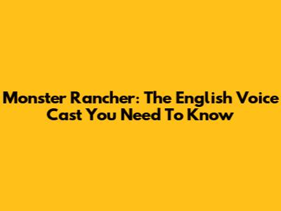 Monster Rancher: The English Voice Cast You Need To Know