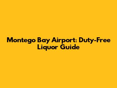 Montego Bay Airport: Duty-Free Liquor Guide