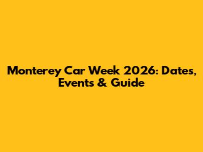 Monterey Car Week 2026: Dates, Events & Guide