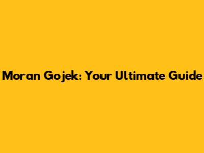 Moran Gojek: Your Ultimate Guide