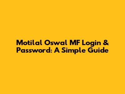 Motilal Oswal MF Login & Password: A Simple Guide