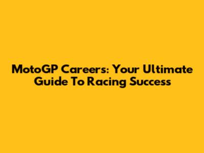 MotoGP Careers: Your Ultimate Guide To Racing Success
