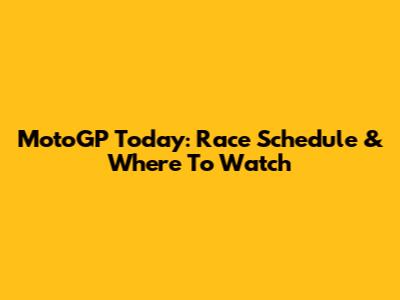 MotoGP Today: Race Schedule & Where To Watch