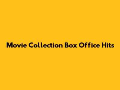 Movie Collection Box Office Hits
