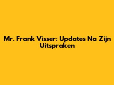 Mr. Frank Visser: Updates Na Zijn Uitspraken