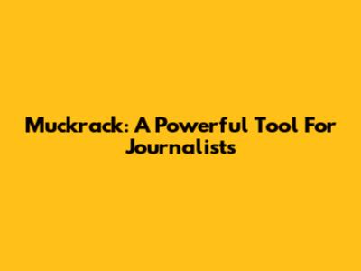 Muckrack: A Powerful Tool For Journalists