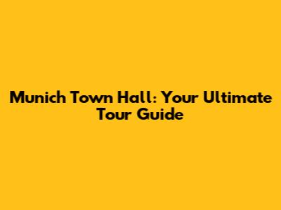 Munich Town Hall: Your Ultimate Tour Guide