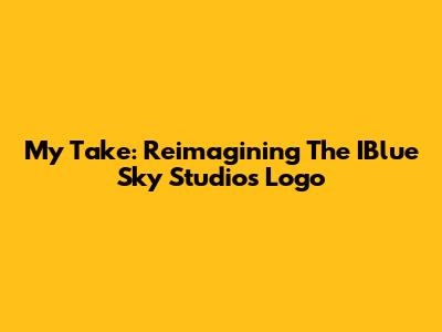 My Take: Reimagining The IBlue Sky Studios Logo