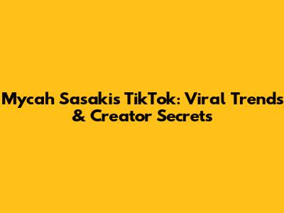 Mycah Sasaki's TikTok: Viral Trends & Creator Secrets