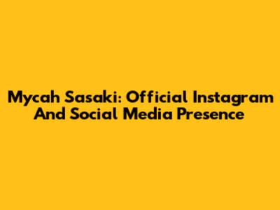 Mycah Sasaki: Official Instagram And Social Media Presence