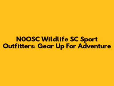 N0OSC Wildlife SC Sport Outfitters: Gear Up For Adventure