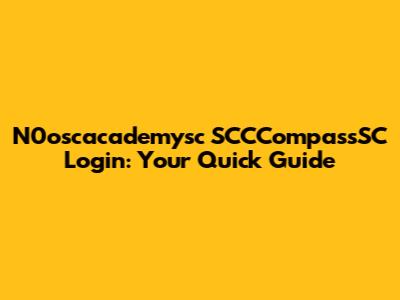 N0oscacademysc SCCCompassSC Login: Your Quick Guide