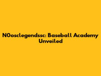 N0osclegendssc: Baseball Academy Unveiled