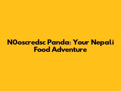N0oscredsc Panda: Your Nepali Food Adventure