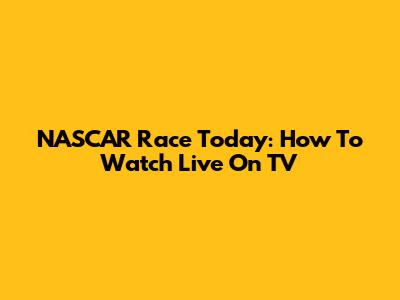 NASCAR Race Today: How To Watch Live On TV