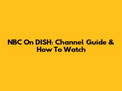NBC On DISH: Channel Guide & How To Watch