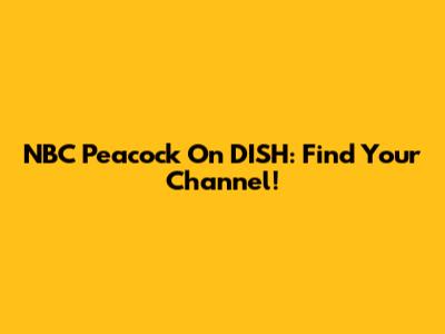 NBC Peacock On DISH: Find Your Channel!