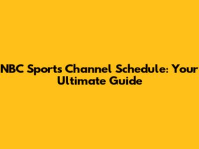 NBC Sports Channel Schedule: Your Ultimate Guide