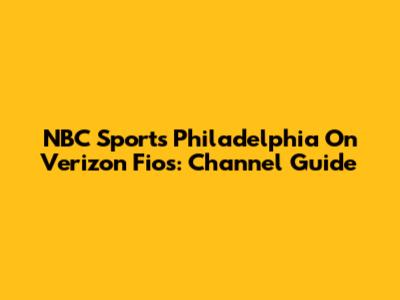 NBC Sports Philadelphia On Verizon Fios: Channel Guide