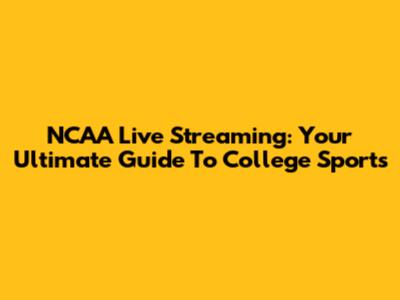 NCAA Live Streaming: Your Ultimate Guide To College Sports