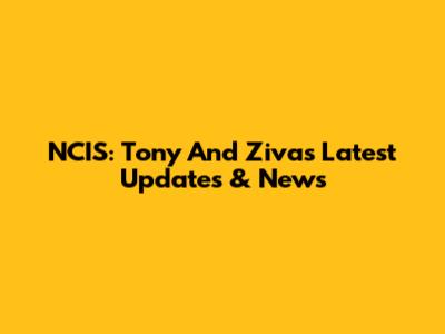 NCIS: Tony And Ziva's Latest Updates & News