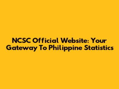 NCSC Official Website: Your Gateway To Philippine Statistics