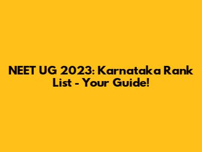 NEET UG 2023: Karnataka Rank List - Your Guide!
