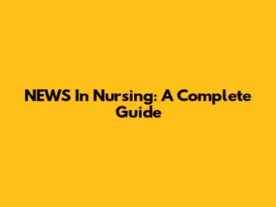 NEWS In Nursing: A Complete Guide