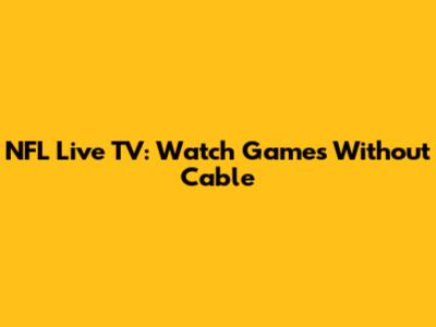 NFL Live TV: Watch Games Without Cable