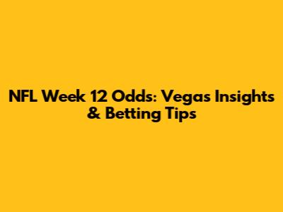 NFL Week 12 Odds: Vegas Insights & Betting Tips