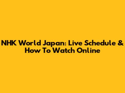 NHK World Japan: Live Schedule & How To Watch Online