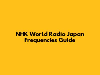 NHK World Radio Japan Frequencies Guide