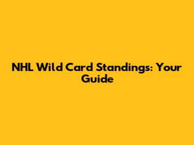 NHL Wild Card Standings: Your Guide