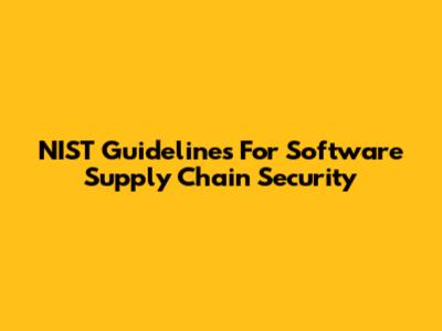 NIST Guidelines For Software Supply Chain Security