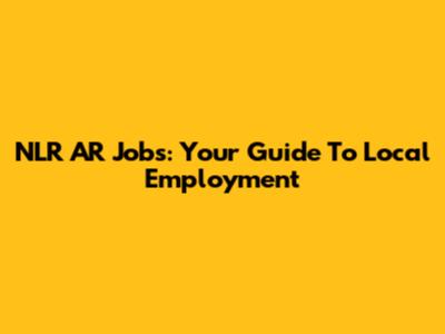 NLR AR Jobs: Your Guide To Local Employment