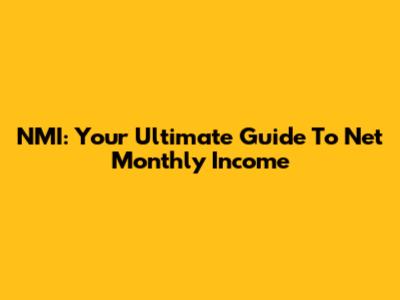 NMI: Your Ultimate Guide To Net Monthly Income