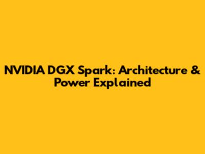 NVIDIA DGX Spark: Architecture & Power Explained