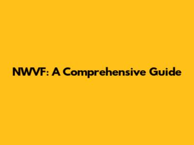 NWVF: A Comprehensive Guide