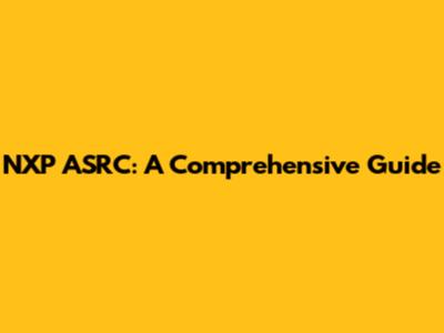 NXP ASRC: A Comprehensive Guide
