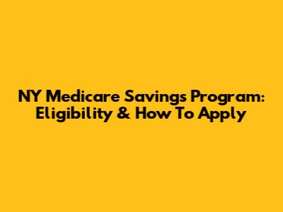NY Medicare Savings Program: Eligibility & How To Apply