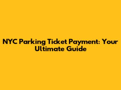 NYC Parking Ticket Payment: Your Ultimate Guide