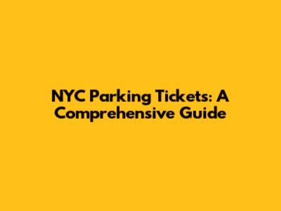 NYC Parking Tickets: A Comprehensive Guide