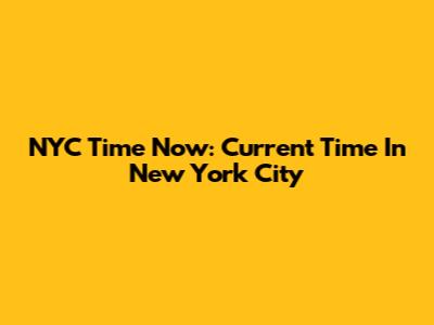 NYC Time Now: Current Time In New York City