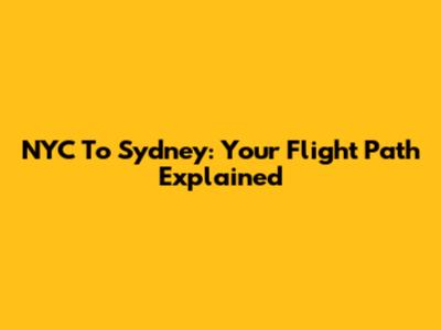 NYC To Sydney: Your Flight Path Explained