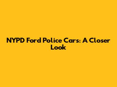 NYPD Ford Police Cars: A Closer Look